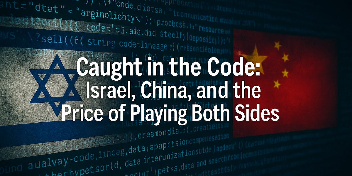 Caught in the Code: Israel, China, and the Price of Playing Both Sides