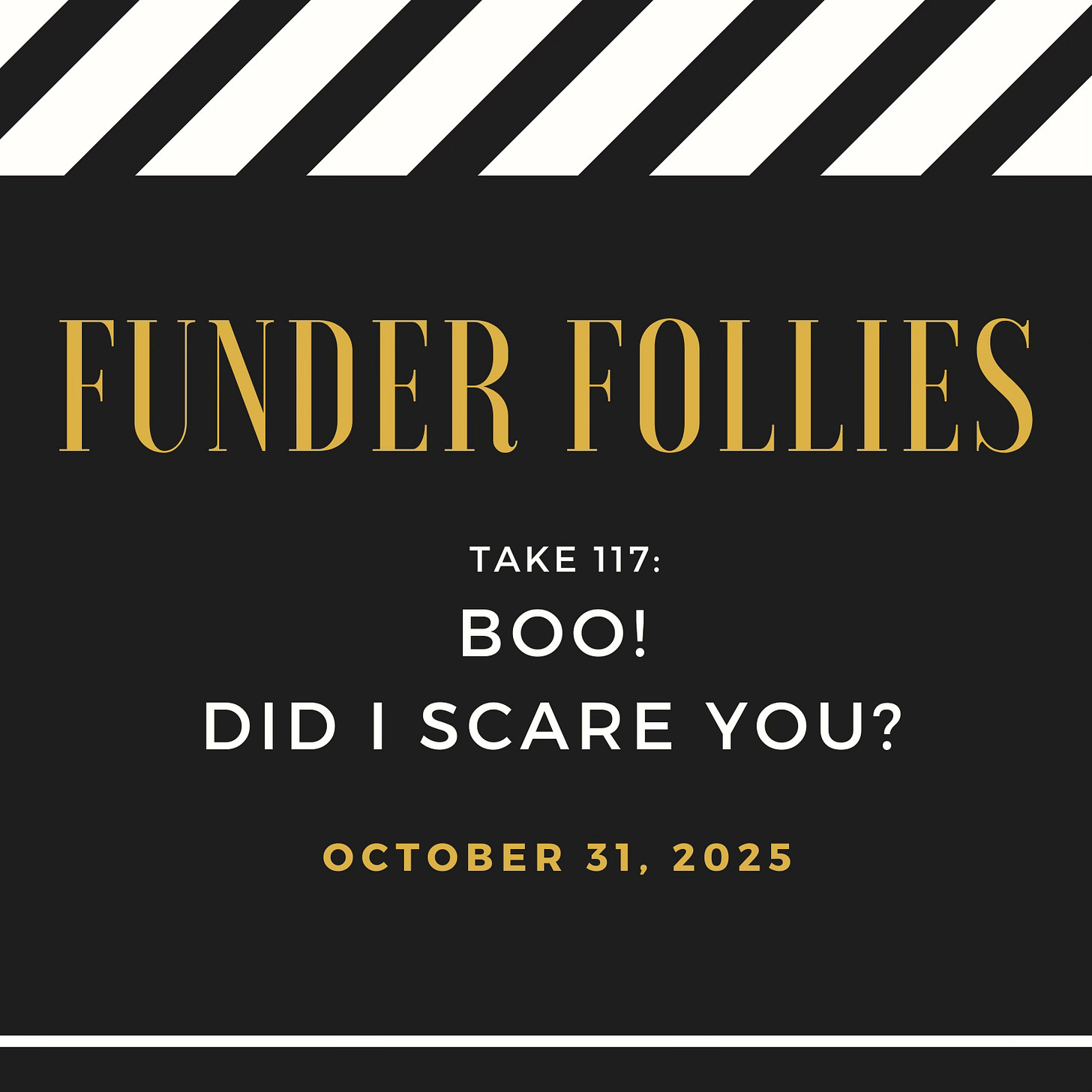 Funder Follies posts on the fundraising perils of small nonprofits starts with an image from the movies: a black and white film clapper board showing Take # 117, Boo! Did I scare you? Published October 31, 2025