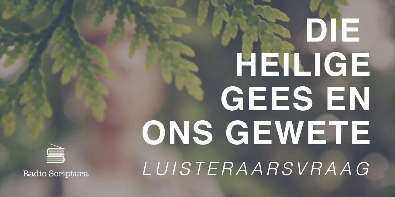 Luisteraarsvraag: Die Heilige Gees en ons gewete
