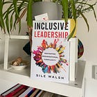 A Way of Being: My Reflections on 'Inclusive Leadership: Navigating Organisational Complexity' by Sile Walsh