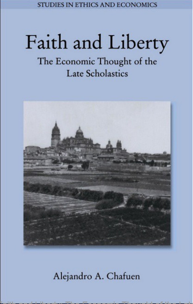Faith and Liberty: The Economic Thought of the Late Scholastics Faith and Liberty: The Economic Thought of the Late Scholastics