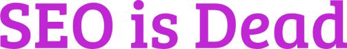 SEO is Dead