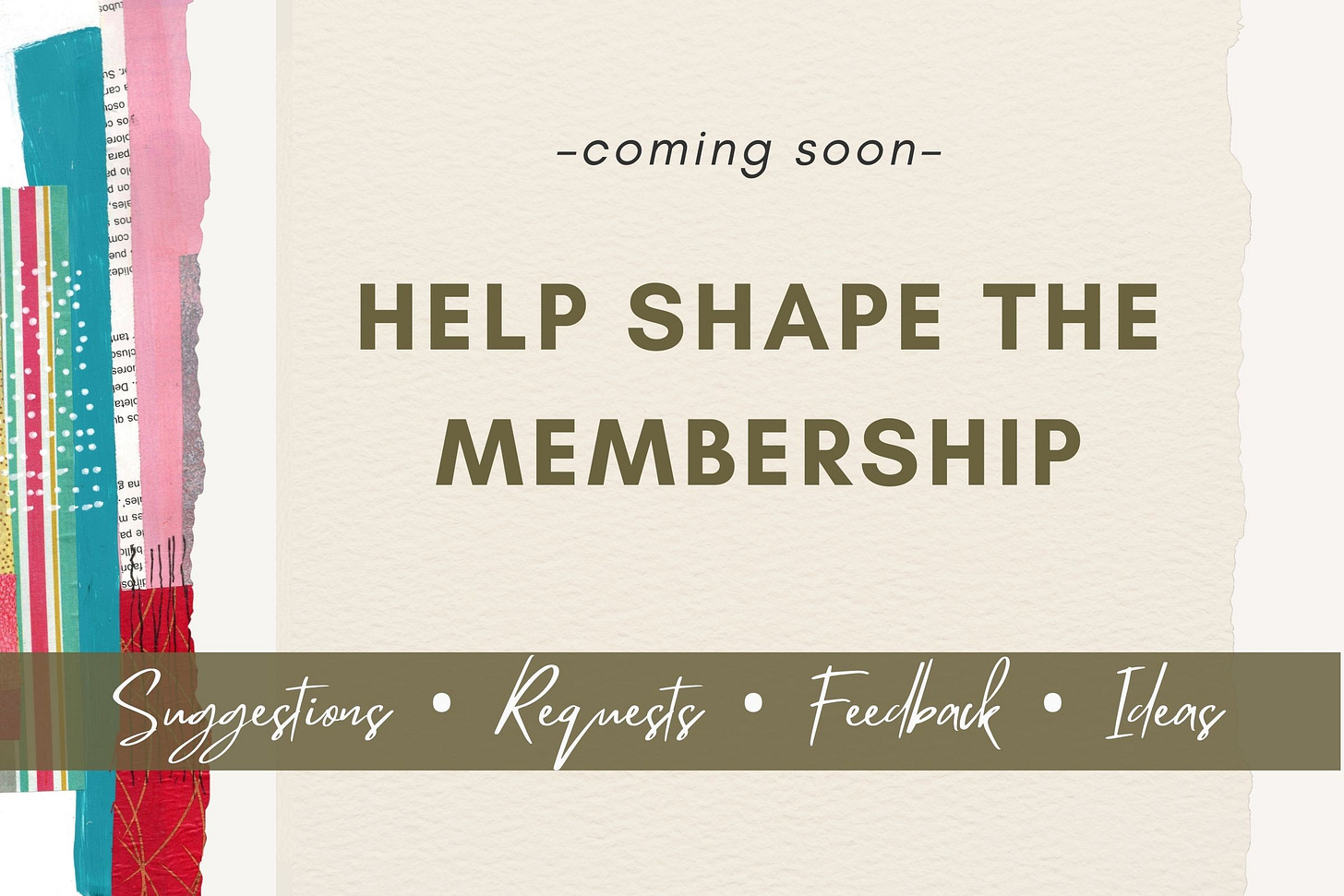 Banner reading “Help Shape the Membership” with layered textures and an olive script band.