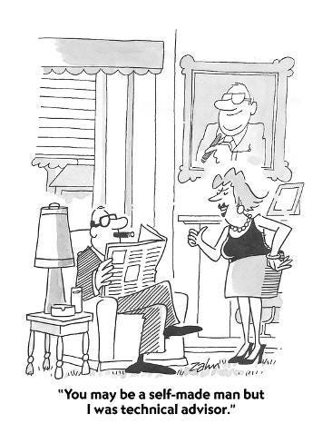 "You may be a self-made man but I was technical advisor ...