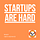Startups are hard