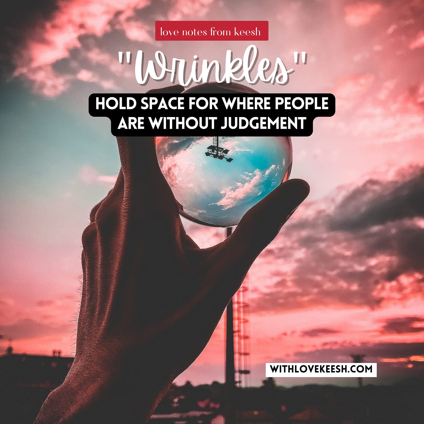 "Wrinkles" Hold space for where people are without judgement 