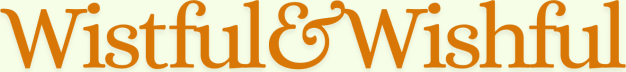 Wistful&Wishful