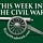 This Week in the Civil War
