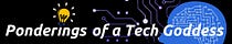 Ponderings of a Tech Goddess