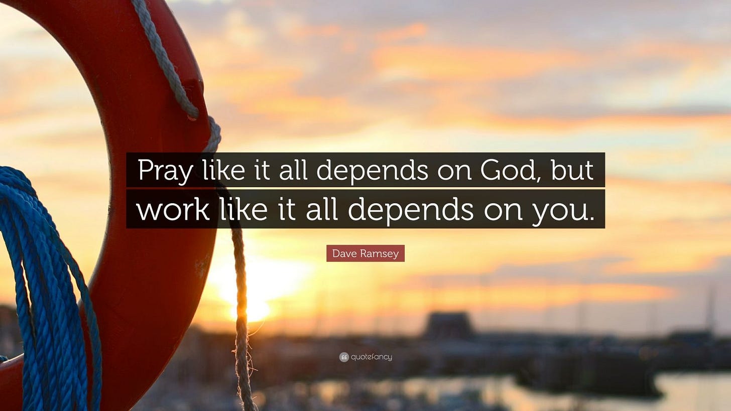 Dave Ramsey Quote: "Pray like it all depends on God, but work like it ...