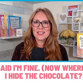 Chapter 7: I Said I'm Fine. (Now Where Did I Hide The Chocolate?)