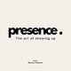 Presence: The art of showing up