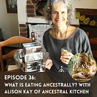 What is eating "ancestrally"? with Alison Kay of the Ancestral Kitchen Podcast