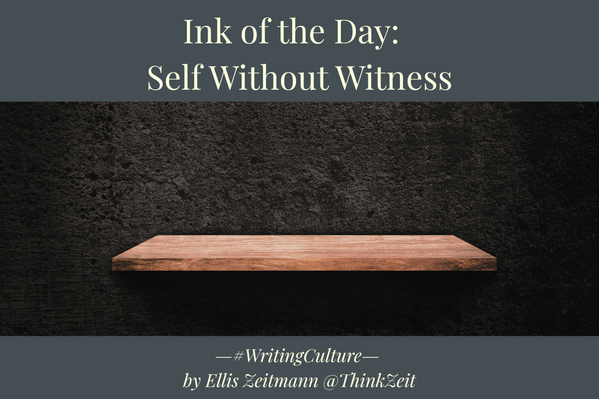 ### A wooden shelf mounted on a dark textured wall, empty and centered within the frame, with the title “Ink of the Day: Self Without Witness” above it. Credits Ellis Zeitmann. For ThinkZeit. ### A wooden shelf mounted on a dark textured wall, empty and centered within the frame, with the title “Ink of the Day: Self Without Witness” above it. Credits Ellis Zeitmann. For ThinkZeit.