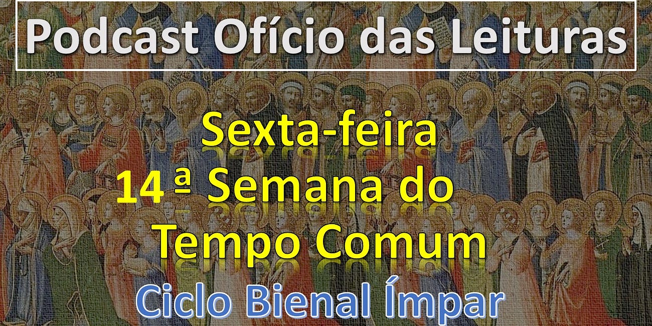 14a SEMANA DO TEMPO COMUM - SEXTA-FEIRA 