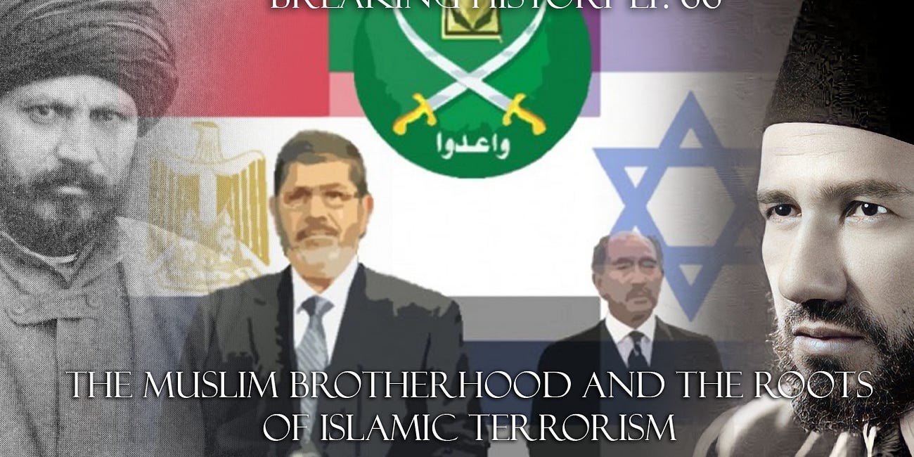 Breaking History Ep 66: The Muslim Brotherhood and the Roots of Islamic Terrorism