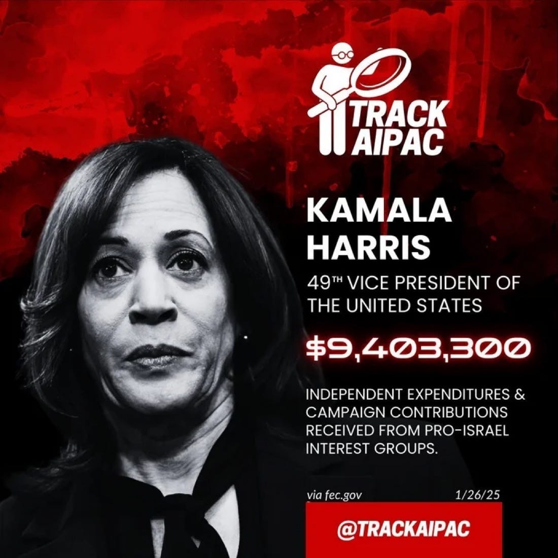 May be an image of 1 person, poster, magazine and text that says 'TRACK ΪPΑ garsple KAMALA HARRIS 49THVICE H VICE PRESIDENT OF 49H THE UNITED STATES $9,403,300 $9, 403, 300 INDEPENDENT EXPENDITURES & CAMPAIGN CONTRIBUTIONS RECEIVED FROM PRO-ISRAEL INTEREST GROUPS. via fec.gov viafec.gov fec. 1/26/25 @TRACKAIPAC'