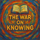 The War on Knowing