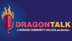 Features a microphone with a flame and a solid dark blue background. Below the microphone, bold capital red and yellow letters read “DRAGON TALK,” with smaller text underneath stating, “a HOWARD COMMUNITY COLLEGE podcast.” Features a microphone with a flame and a solid dark blue background. Below the microphone, bold capital red and yellow letters read “DRAGON TALK,” with smaller text underneath stating, “a HOWARD COMMUNITY COLLEGE podcast.”