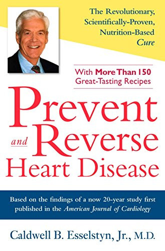Prevent and Reverse Heart Disease by Caldwell Esselstyn