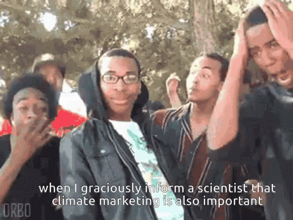 A group of young men reacting in shock, one covering his mouth, captioned "when I graciously inform a scientist that climate marketing is also important."