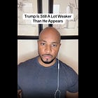 Trump Is A Lot Weaker Than He Appears