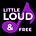 Little, Loud, & Free