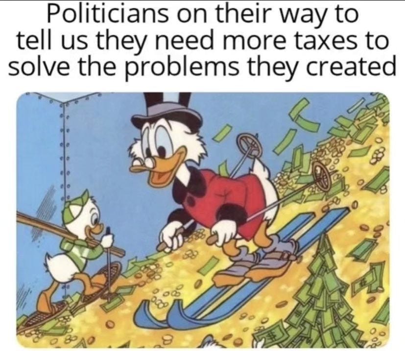May be an image of text that says 'Politicians on their way to tell us they need more taxes to solve the problems they created 9'