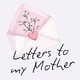 Letters to my Mother, from Amanda 