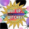 Wut Up, Witches?