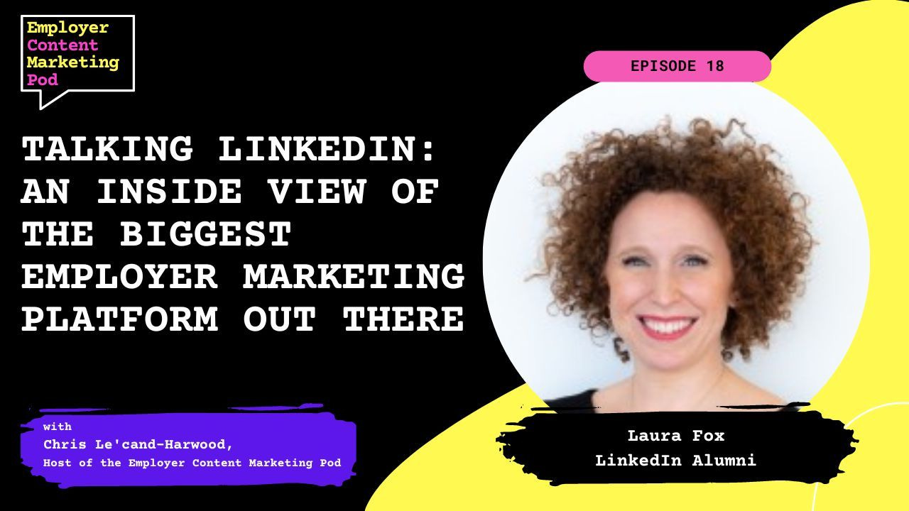 E18: Talking LinkedIn - An Inside View of the Biggest Employer Marketing Platform Out There E18: Talking LinkedIn - An Inside View of the Biggest Employer Marketing Platform Out There