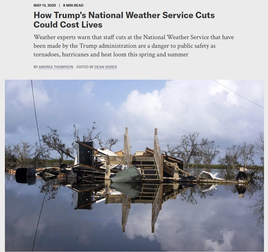 May be an image of text that says 'MIN 8MIN READ MAY1 MAY 13, 2025 How Trump's National Weather Service Cuts Could Cost Lives Weather experts warn that staff cuts at the National Weather Service that have been made by the Trump administration are danger public safety as tornadoes, hurricanes and heat loom this spring and summer BY ANDREA THOMPSON EDITED DEAN VISSER'