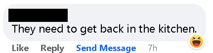 facebook comment that says "They need to get back in the kitchen" with a laughing react