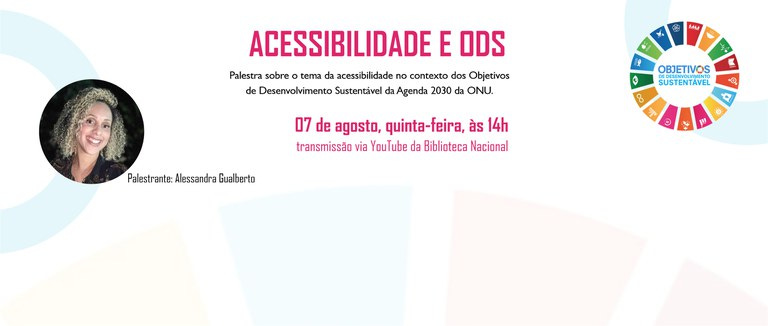 #descrevemospravocê  Convite digital para a palestra Acessibilidade e ODS, que aborda a acessibilidade no contexto dos Objetivos de Desenvolvimento Sustentável (ODS) da Agenda 2030 da ONU. O evento será realizado no dia 7 de agosto, quinta-feira, às 14h, com transmissão ao vivo pelo canal da Biblioteca Nacional no YouTube. A palestrante será Alessandra Gualberto, identificada por nome e imagem.  O card tem fundo branco com elementos gráficos suaves em tons pastel. À esquerda, aparece a fotografia de Alessandra Gualberto em formato circular. Ela tem pele clara, cabelos cacheados e loiros, e sorri levemente para a câmera. Abaixo da foto, está escrito: “Palestrante: Alessandra Gualberto”.  No canto superior direito, há o logotipo colorido dos Objetivos de Desenvolvimento Sustentável, com a frase “Objetivos Sustentável” ao centro e os ícones das 17 metas da ONU ao redor, formando um círculo. As informações principais do evento estão centralizadas em letras pretas, vermelhas e roxas, com destaque para o nome da palestra e a data do evento.  A apresentação visual é clara, acessível e institucional, com foco na divulgação de uma atividade formativa e informativa sobre inclusão e sustentabilidade.