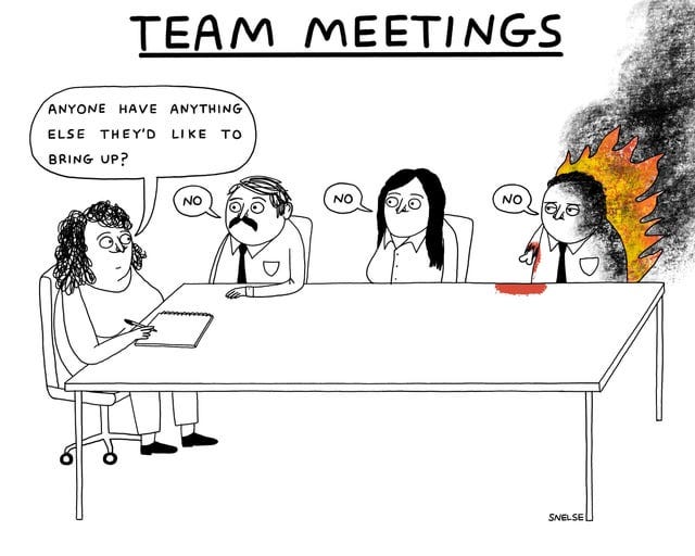 r/funny - TEAM MEETINGS ANYONE HAVE ANYTHING ELSE THEY'D LIKE TO BRING UP? NO NO NO SNELSE r/funny - TEAM MEETINGS ANYONE HAVE ANYTHING ELSE THEY'D LIKE TO BRING UP? NO NO NO SNELSE
