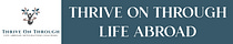Thrive On Through // Life Abroad