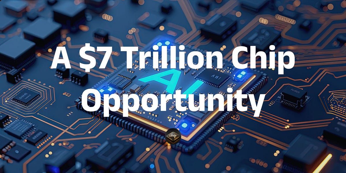 A $7 Trillion Chip Opportunity - by Meng Li - ChipPub