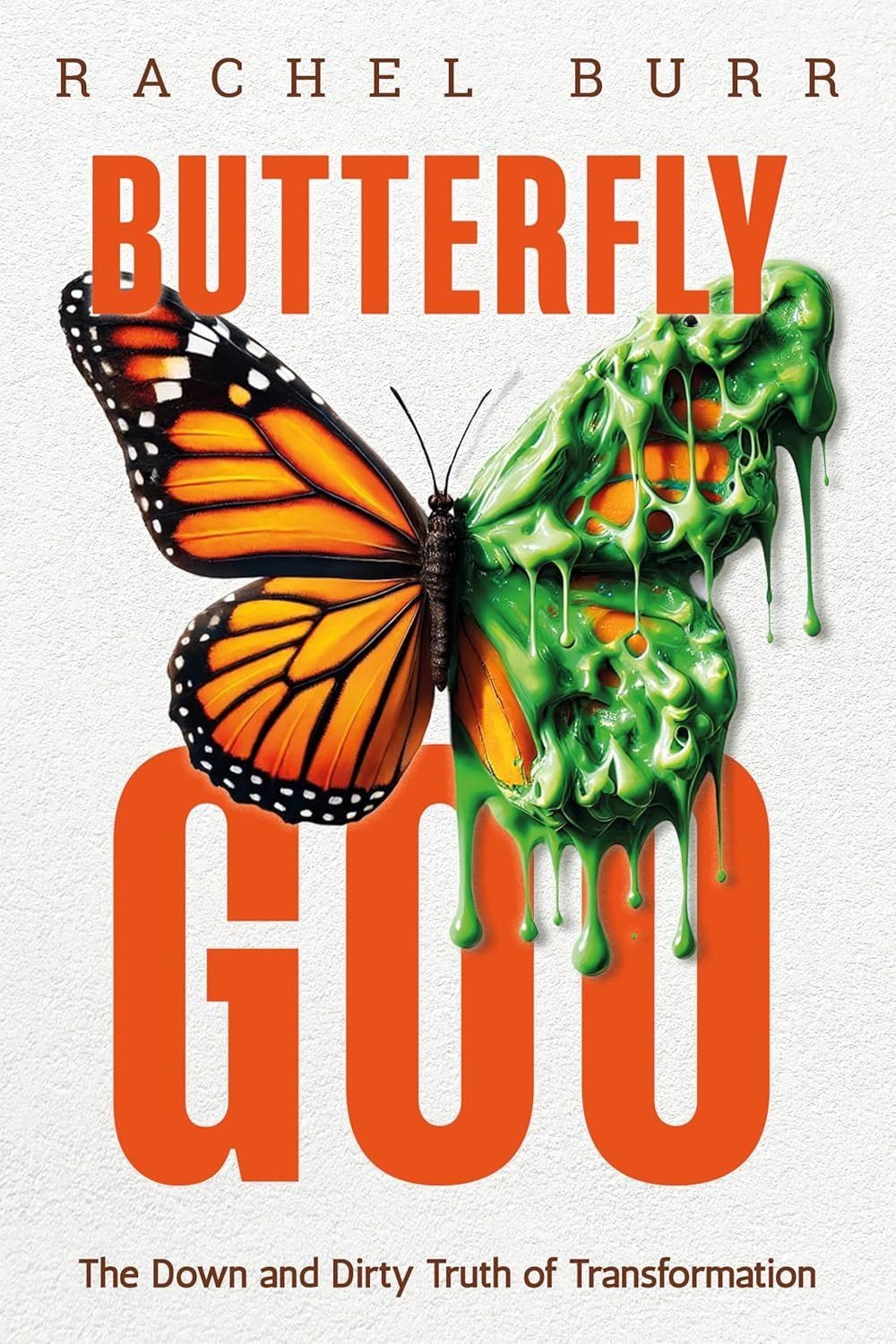 Butterfly Goo: The Down & Dirty of Transformation