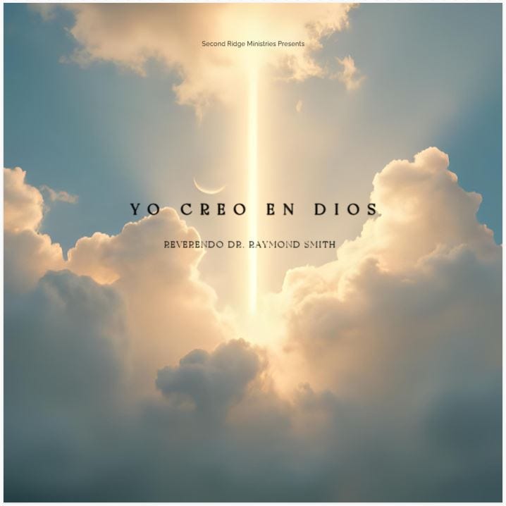 Yo Creo en Dios - por el Reverendo Dr. Raymond Smith Yo Creo en Dios - por el Reverendo Dr. Raymond Smith