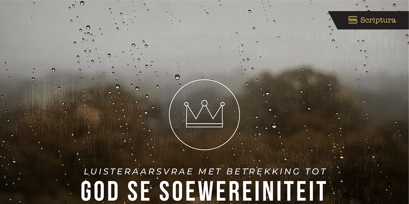 Luisteraarsvrae: God se Soewereiniteit