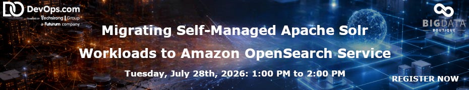 Migrating Self-Managed Apache Solr Workloads to Amazon OpenSearch Service (July 28th)