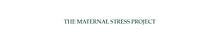 The Maternal Stress Project