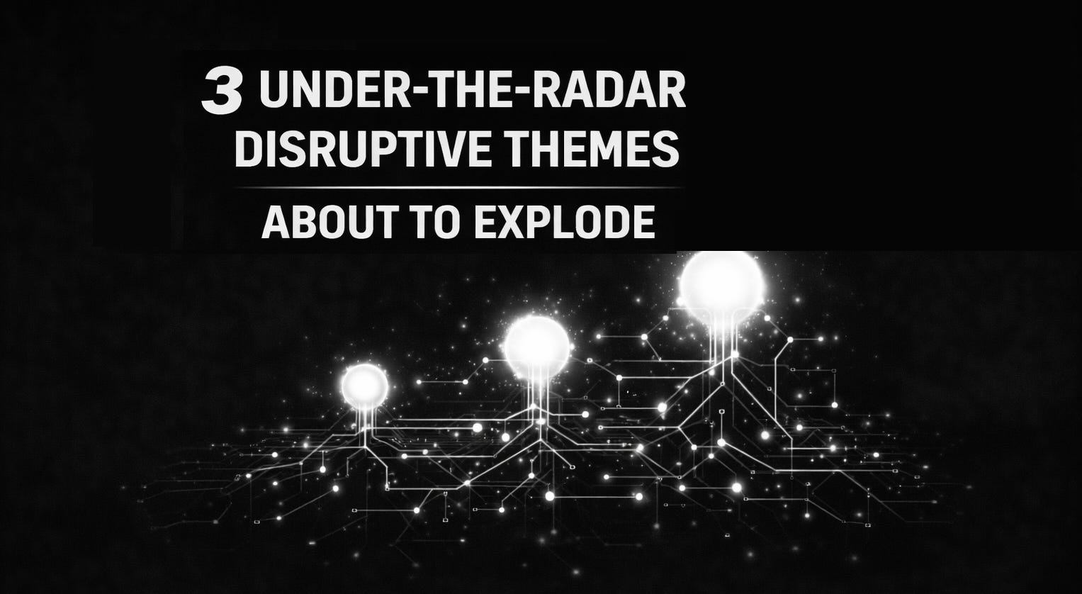 3 Under-the-Radar Disruptive Themes About to Explode