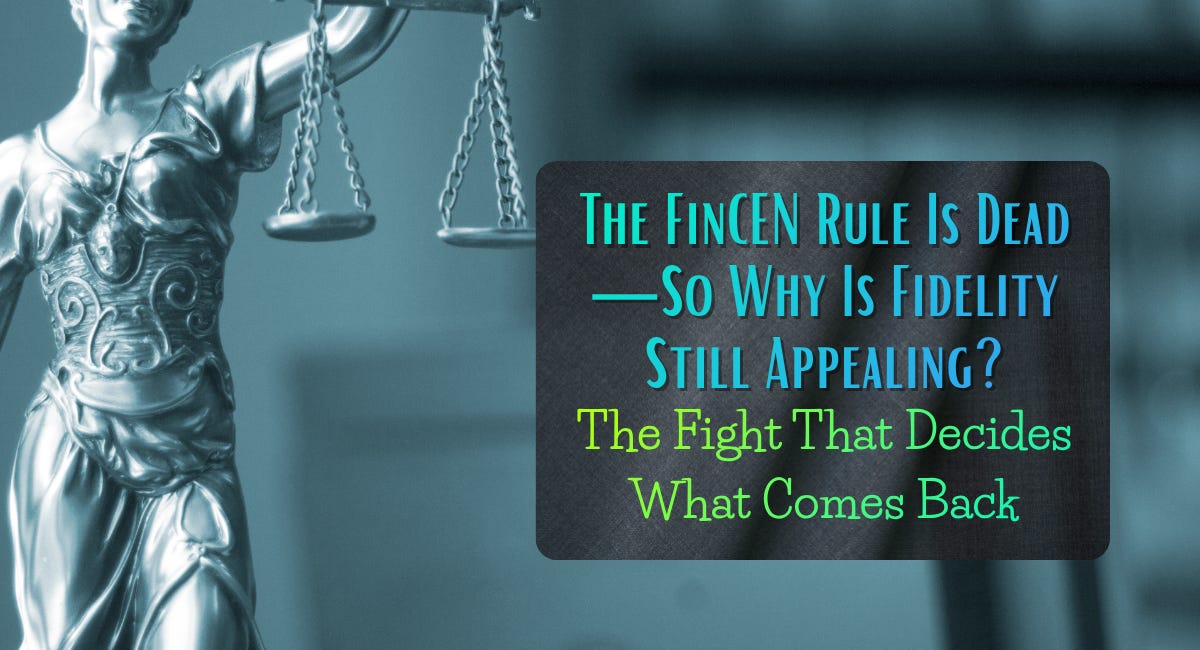 🐐 The FinCEN Rule Is Dead—So Why Is Fidelity Still Appealing? The Fight That Decides What Comes Back