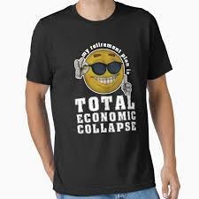 My Retirement Plan Is Total Economic Collapse" Essential T-Shirt for Sale by ThatSplat | Redbubble My Retirement Plan Is Total Economic Collapse" Essential T-Shirt for Sale by ThatSplat | Redbubble