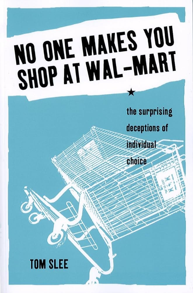 No One Makes You Shop at Wal-Mart: The Surprising Deceptions of Individual  Choice eBook : Slee, Tom: Amazon.co.uk: Books