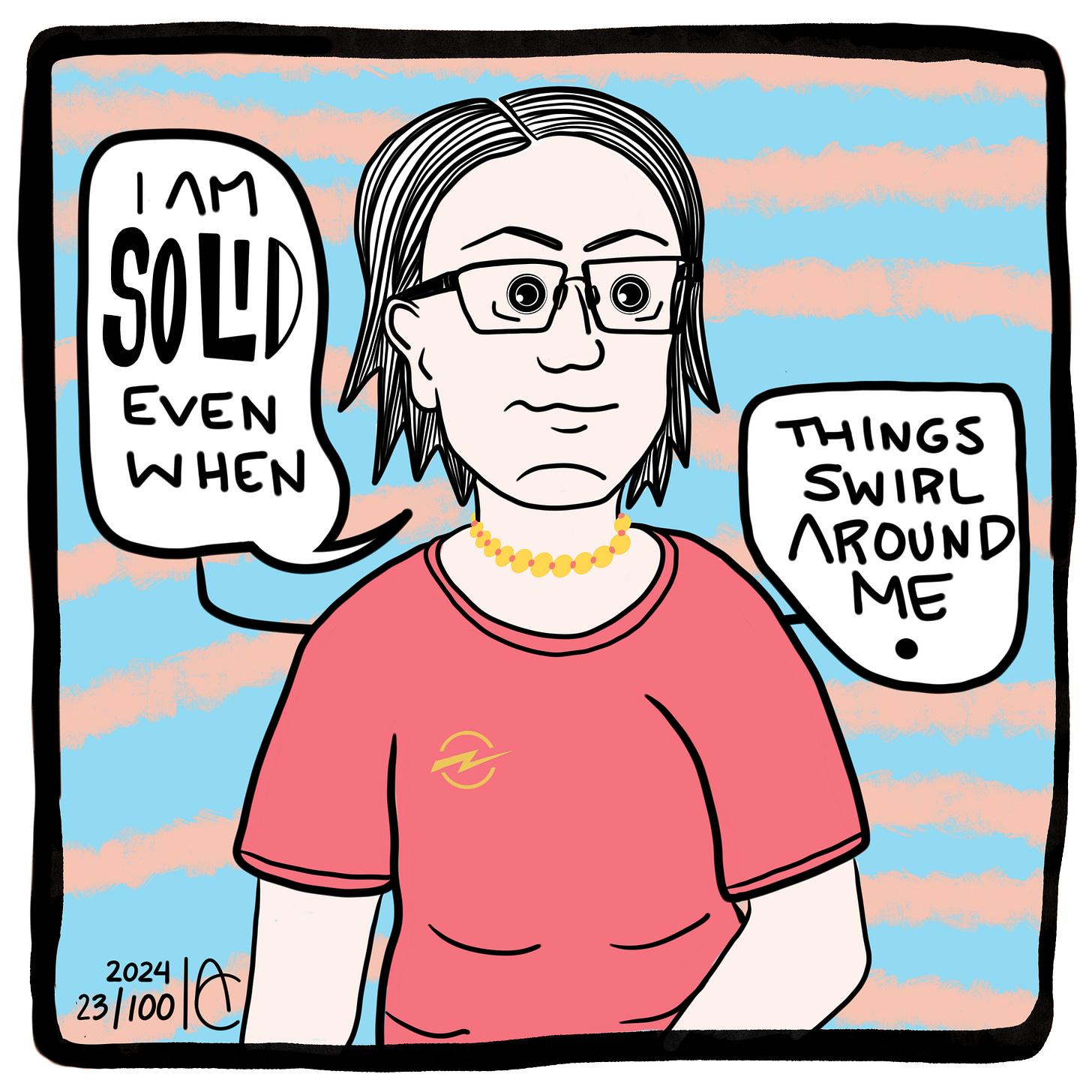 23/100: I am solid even when things swirl around me 23/100: I am solid even when things swirl around me