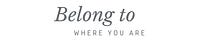 Belong to Where You Are