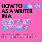 My thesis about how to thrive as a writer in a capitalist dystopia