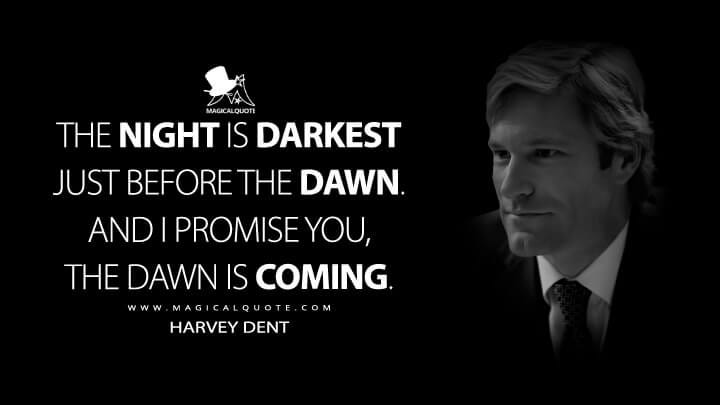 The night is darkest just before the dawn. And I promise you, the dawn is  coming. - MagicalQuote